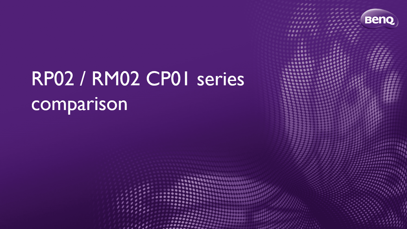 BENQ RP02 / RM02 CP01 series Comparison